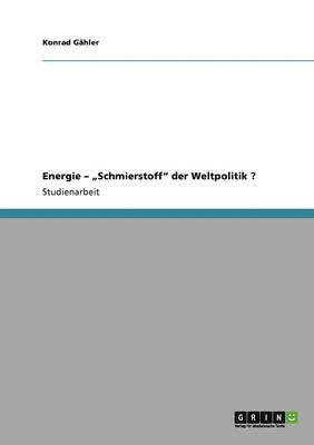 bokomslag Energie - &quot;Schmierstoff&quot; der Weltpolitik ?