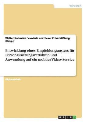 bokomslag Entwicklung eines Empfehlungsrasters fr Personalisierungsverfahren und Anwendung auf ein mobiles Video&#8208;Service