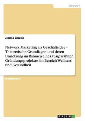 Network Marketing als Geschftsidee. Theoretische Grundlagen und deren Umsetzung 1