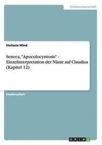 bokomslag Seneca, &quot;Apocolocyntosis&quot; - Einzelinterpretation der Nnie auf Claudius (Kapitel 12)
