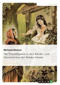 bokomslag Die Frauenfiguren in Den Kinder- Und Hausmarchen Der Bruder Grimm