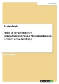 bokomslag Fraud in der gesetzlichen Jahresabschlussprüfung. Möglichkeiten und Grenzen der Aufdeckung