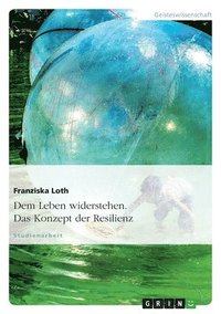 bokomslag Dem Leben widerstehen. Das Konzept der Resilienz