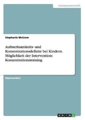 bokomslag Aufmerksamkeits- und Konzentrationsdefizite bei Kindern. Mglichkeit der Intervention