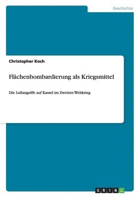 bokomslag Flachenbombardierung Als Kriegsmittel - Die Luftangriffe Auf Kassel Im Zweiten Weltkrieg