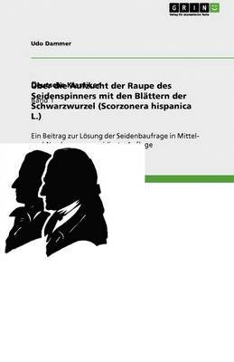 bokomslag Über die Aufzucht der Raupe des Seidenspinners mit den Blättern der Schwarzwurzel (Scorzonera hispanica L.)