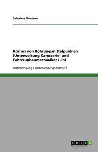 bokomslag Kornen Von Bohrungsmittelpunkten (Unterweisung Karosserie- Und Fahrzeugbaumechaniker / -In)