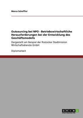 Marco Scheffler - Outsourcing bei NPO - Betriebswirtschaftliche Herausforderungen bei der Entwicklung des Geschäftsmodells, Häftad