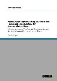 bokomslag Kommunale Selbstverwaltung in Deutschland - Organisation und Aufbau der Kommunalverwaltung