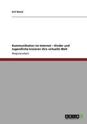 bokomslag Kommunikation im Internet - Kinder und Jugendliche kreieren ihre virtuelle Welt