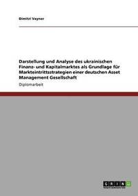 bokomslag Darstellung und Analyse des ukrainischen Finanz- und Kapitalmarktes als Grundlage für Markteintrittsstrategien einer deutschen Asset Management Gesellschaft