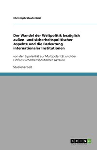 bokomslag Der Wandel der Weltpolitik bezüglich außen- und sicherheitspolitischer Aspekte und die Bedeutung internationaler Institutionen