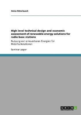 bokomslag High level technical design and economic assessment of renewable energy solutions for radio base stations