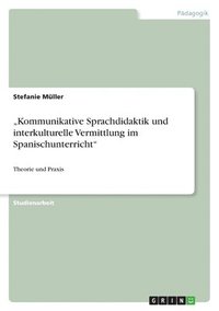 bokomslag &quot;Kommunikative Sprachdidaktik und interkulturelle Vermittlung im Spanischunterricht&quot;