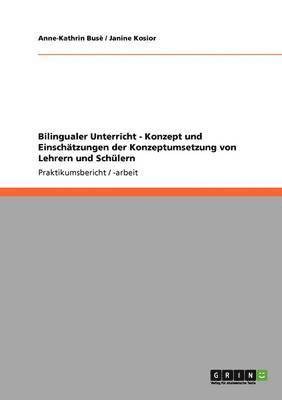 bokomslag Bilingualer Unterricht - Konzept und Einschätzungen der Konzeptumsetzung von Lehrern und Schülern