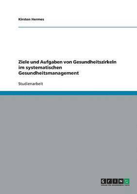 bokomslag Ziele und Aufgaben von Gesundheitszirkeln im systematischen Gesundheitsmanagement