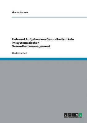 Ziele und Aufgaben von Gesundheitszirkeln im systematischen Gesundheitsmanagement