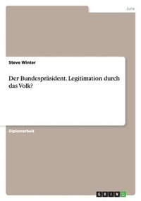 bokomslag Bundespräsident. Legitimation durch das Volk?
