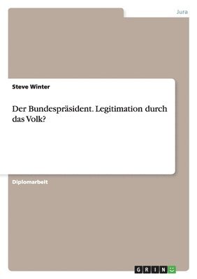 bokomslag Bundespräsident. Legitimation durch das Volk?