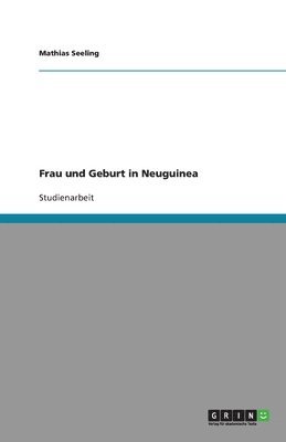 Frau und Geburt in Neuguinea 1