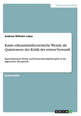 bokomslag Kants erkenntnistheoretische Wende als Quintessenz der Kritik der reinen Vernunft