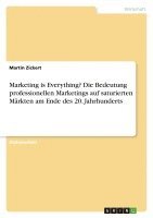 bokomslag Marketing Is Everything? Die Bedeutung Professionellen Marketings Auf Saturierten Markten Am Ende Des 20. Jahrhunderts