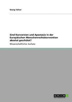 Georg Tafner - Sind Konversion und Apostasie in der Europäischen Menschenrechtskonvention absolut geschützt?, Häftad