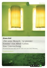 bokomslag &quot;Der erste Mensch / Le premier homme&quot; von Albert Camus. Eine Untersuchung