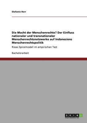 Stefanie Herr - Macht der Menschenrechte? Der Einfluss nationaler und transnationaler Menschenrechtsnetzwerke auf Indonesiens Menschenrechtspolitik, Häftad