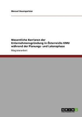 bokomslag Wesentliche Barrieren Der Unternehmensgrundung in Osterreichs Kmu Wahrend Der Planungs- Und Latenzphase