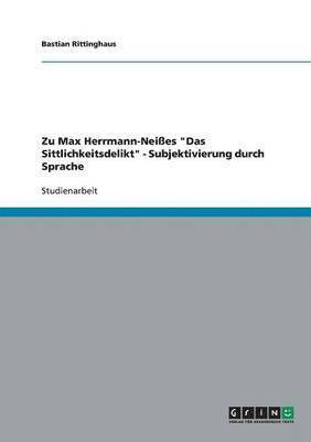 Zu Max Herrmann-Neisses Das Sittlichkeitsdelikt - Subjektivierung durch Sprache 1