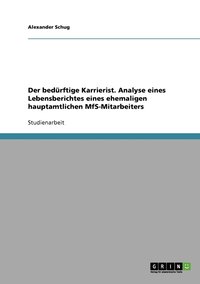 bokomslag Der bedrftige Karrierist. Analyse eines Lebensberichtes eines ehemaligen hauptamtlichen MfS-Mitarbeiters