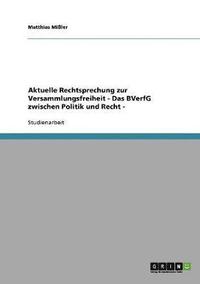 bokomslag Aktuelle Rechtsprechung Zur Versammlungsfreiheit - Das Bverfg Zwischen Politik Und Recht -