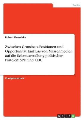 Zwischen Grundsatz-Positionen und Opportunität. Einfluss von Massenmedien auf die Selbstdarstellung politischer Parteien