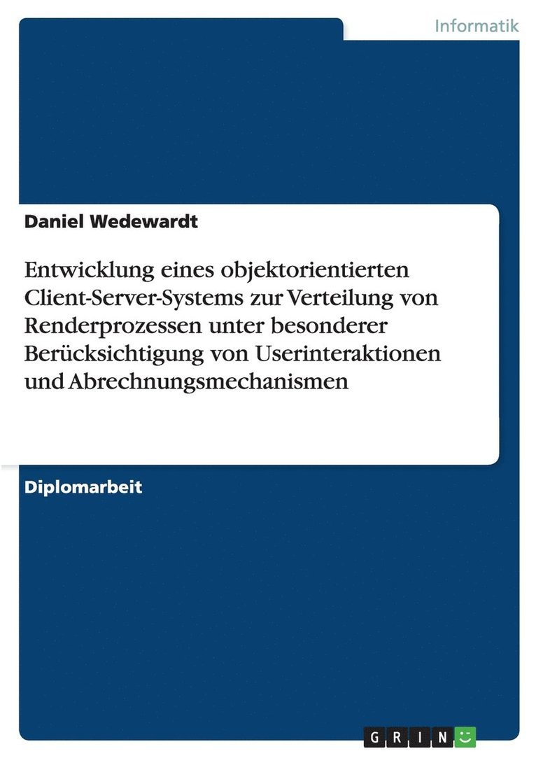 Daniel Wedewardt - Entwicklung eines objektorientierten Client-Server-Systems zur Verteilung von Renderprozessen unter besonderer Berücksichtigung von Userinteraktionen und Abrechnungsmechanismen, Häftad