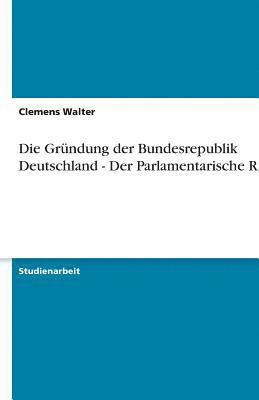 bokomslag Die Grundung Der Bundesrepublik Deutschland - Der Parlamentarische Rat