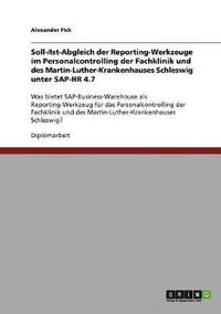 bokomslag Soll-/Ist-Abgleich der Reporting-Werkzeuge im Personalcontrolling der Fachklinik und des Martin-Luther-Krankenhauses Schleswig unter SAP-HR 4.7
