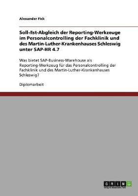 bokomslag Soll-/Ist-Abgleich der Reporting-Werkzeuge im Personalcontrolling der Fachklinik und des Martin-Luther-Krankenhauses Schleswig unter SAP-HR 4.7