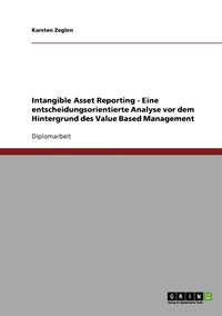 bokomslag Intangible Asset Reporting - Eine entscheidungsorientierte Analyse vor dem Hintergrund des Value Based Management