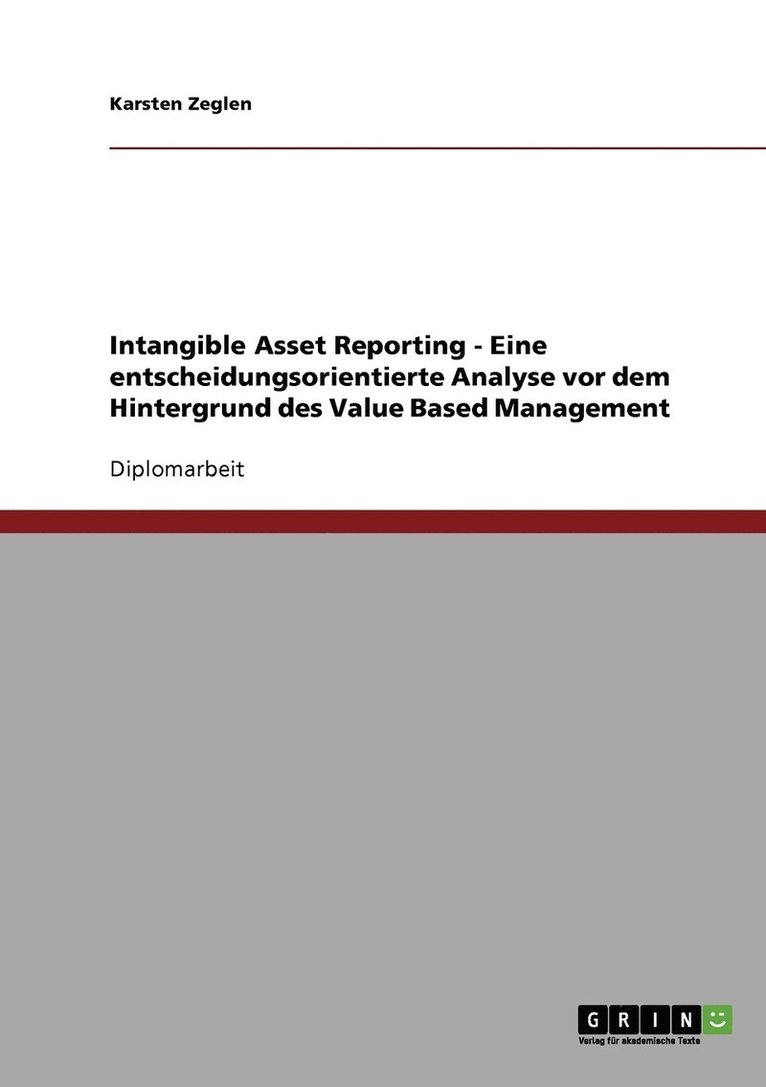 Intangible Asset Reporting - Eine entscheidungsorientierte Analyse vor dem Hintergrund des Value Based Management 1