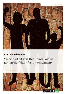 Kristina Schneider - Vereinbarkeit von Beruf und Familie. Ein Erfolgsfaktor für Unternehmen?, Häftad