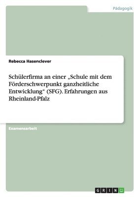 Rebecca Hasenclever - Schülerfirma an einer "Schule mit dem Förderschwerpunkt ganzheitliche Entwicklung" (SFG). Erfahrungen aus Rheinland-Pfalz, Häftad