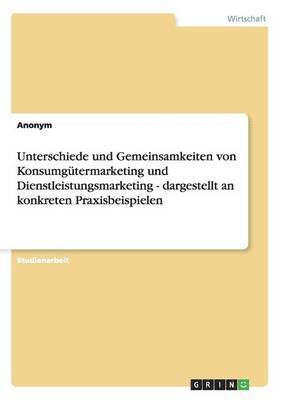 bokomslag Unterschiede Und Gemeinsamkeiten Von Konsumgutermarketing Und Dienstleistungsmarketing - Dargestellt an Konkreten Praxisbeispielen