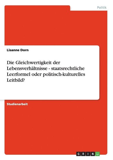 bokomslag Die Gleichwertigkeit Der Lebensverhaltnisse - Staatsrechtliche Leerformel Oder Politisch-Kulturelles Leitbild?