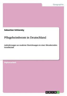 bokomslag Pflegeheimboom in Deutschland. Anforderungen an moderne Einrichtungen