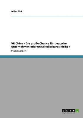 bokomslag VR China - Die groe Chance fr deutsche Unternehmen oder unkalkulierbares Risiko?