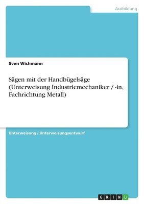 Sagen Mit Der Handbugelsage (Unterweisung Industriemechaniker / -In, Fachrichtung Metall) 1