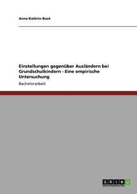 bokomslag Einstellungen gegenber Auslndern bei Grundschulkindern - Eine empirische Untersuchung