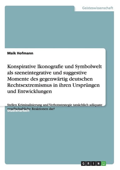 bokomslag Konspirative Ikonografie Und Symbolwelt Als Szeneintegrative Und Suggestive Momente Des Gegenwartig Deutschen Rechtsextremismus In Ihren Ursprungen Und Entwicklungen