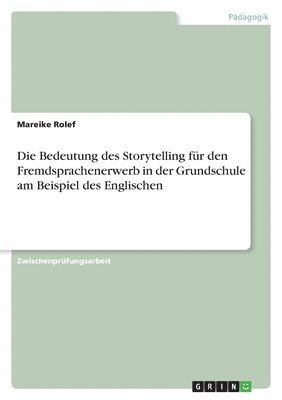bokomslag Bedeutung des Storytelling für den Fremdsprachenerwerb in der Grundschule am Beispiel des Englischen